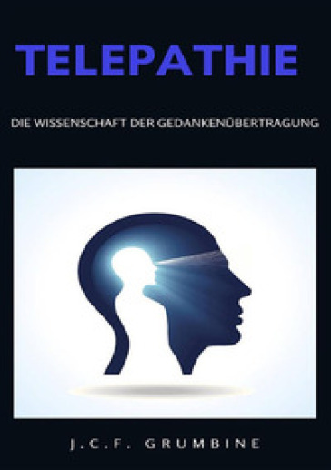 Telepathie, die Wissenschaft der Gedankenubertragung. Nuova ediz. - J.C.F. Grumbine