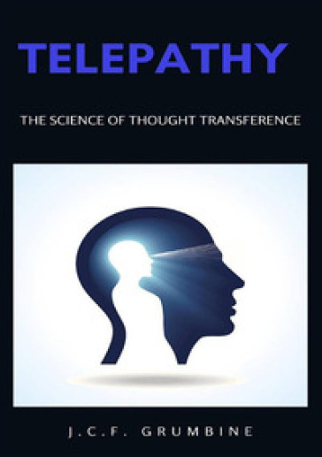 Telepathy, the science of thought transference. Nuova ediz. - J.C.F. Grumbine