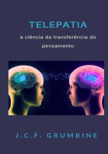 Telepatia, a ciencia da transferencia do pensamento - J.C.F. Grumbine