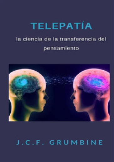 Telepatia, la ciencia de la transferencia del pensamiento - J.C.F. Grumbine