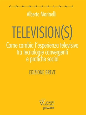 Television(s). Come cambia l'esperienza televisiva tra tecnologia convergenti e pratiche sociali - Alberto Marinelli