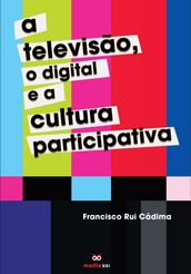 A Televisão, o Digital e a Cultura Participativa
