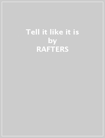 Tell it like it is - RAFTERS