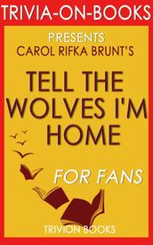 Tell the Wolves I m Home: A Novel by Carol Rifka Brunt (Trivia-On-Books)