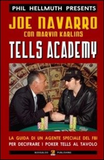 Tells academy. La guida di un agente del FBI per decifrare i poker tells al tavolo - Joe Navarro - Marvin Kerlins - Phil Hellmuth