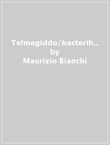 Telmegiddo/bacterihabitat - Maurizio Bianchi