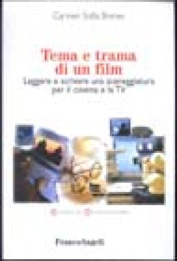 Tema e trama di un film. Leggere e scrivere una sceneggiatura per il cinema e la Tv - Carmen S. Brenes