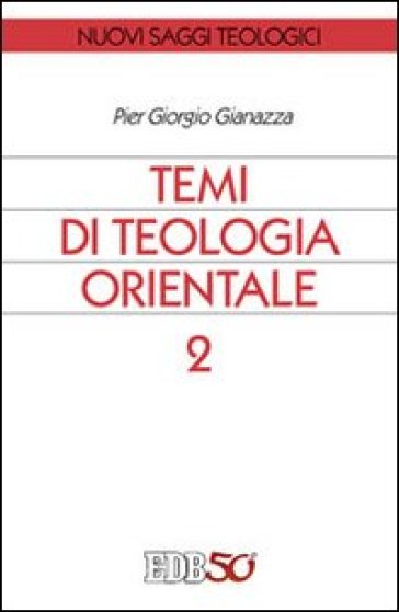 Temi di teologia orientale. 2. - Pier Giorgio Gianazza
