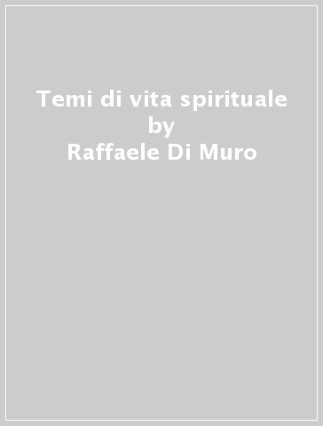 Temi di vita spirituale - Raffaele Di Muro