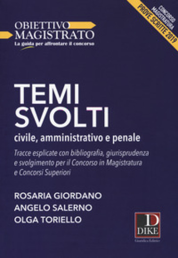 Temi svolti 2019. Civile, amministrativo e penale. Tracce esplicate con bibliografia, giurisprudenza e svolgimento per il concorso in magistratura e concorsi superiori. Concorso magistratura. Prove scritte - Rosaria Giordano - Angelo Salerno - Olga Toriello