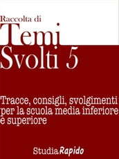 Temi svolti 5. Tracce, consigli, svolgimenti per la scuola media inferiore e superiore