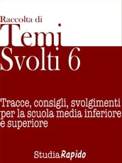 Temi svolti 6. Tracce, consigli, svolgimenti per la scuola media inferiore e superiore