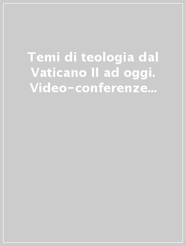 Temi di teologia dal Vaticano II ad oggi. Video-conferenze per la formazione permanente dei presbiteri