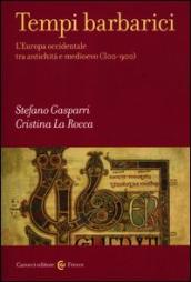 Tempi barbarici. L Europa occidentale tra antichità e Medioevo (300-900)