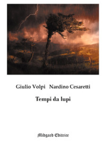 Tempi da lupi. Nuova ediz. - Giulio Volpi - Nardino Cesaretti