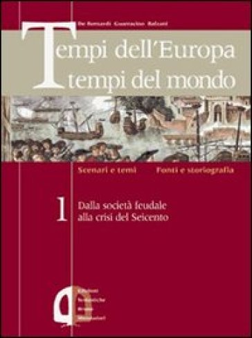 Tempi dell'Europa tempi del mondo. Per le Scuole superiori. 2. - Alberto De Bernardi - Scipione Guarracino