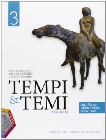 Tempi & temi della storia. Per le Scuole superiori. Con espansione online. 3: Il Novecento e l'inizio del XXI secolo - Gianni Gentile - Luigi Ronga - Anna Rossi