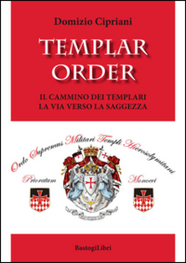 Templar order. Il cammino dei templari. La via verso la saggezza - Domizio Cipriani
