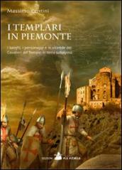 I Templari in Piemonte. I luoghi, i personaggi e le vicende dei cavalieri del tempio in terra subalpina