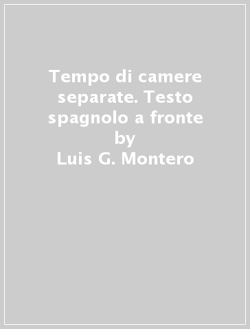 Tempo di camere separate. Testo spagnolo a fronte - Luis G. Montero