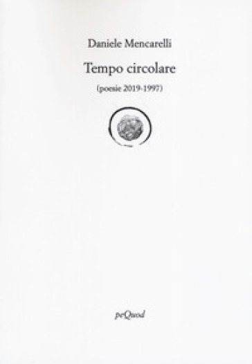 Tempo circolare (poesie 2019-1997) - Daniele Mencarelli