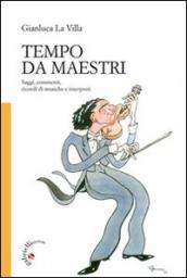 Tempo da maestri. Saggi, commenti, ricordi di musiche e interpreti