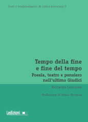 Tempo della fine e fine del tempo. Poesia, teatro e pensiero nell ultimo Giudici