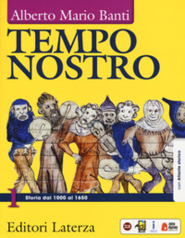 Tempo nostro. Con atlante storico. Per il triennio delle Scuole superiori. Con ebook. Con espansione online. Vol. 1: Storia dal 1000 al 1650 - Alberto Mario Banti