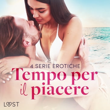 Tempo per il piacere: 4 serie erotiche - Anna Bridgwater - Alexandra Sodergran - Vanessa Salt - Emma Silver