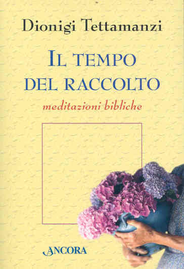 Tempo del raccolto. Meditazioni bibliche (Il)