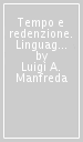 Tempo e redenzione. Linguaggio etico e forme dell esperienza da Nietzsche a Simone Weil