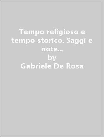 Tempo religioso e tempo storico. Saggi e note di storia sociale e religiosa dal Medioevo all'età contemporanea. 3. - Gabriele De Rosa