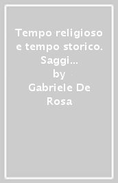 Tempo religioso e tempo storico. Saggi e note di storia sociale e religiosa dal Medioevo all età contemporanea. 3.