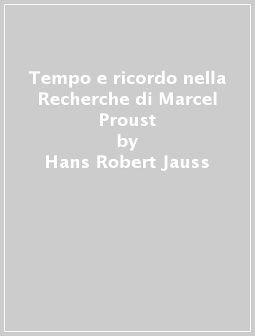 Tempo e ricordo nella Recherche di Marcel Proust - Hans Robert Jauss