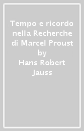Tempo e ricordo nella Recherche di Marcel Proust