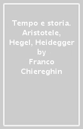 Tempo e storia. Aristotele, Hegel, Heidegger