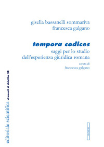 Tempora codices. Saggi per lo studio dell'esperienza giuridica romana - Gisella Bassanelli Sommariva - Francesca Galgano