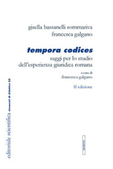 Tempora codices. Saggi per lo studio dell'esperienza giuridica romana - Gisella Bassanelli Sommariva - Francesca Galgano