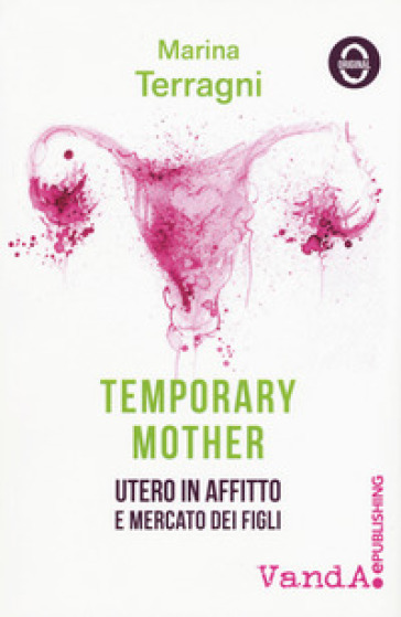 Temporary mother. Utero in affitto e mercato dei figli