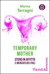 Temporary mother. Utero in affitto e mercato dei figli