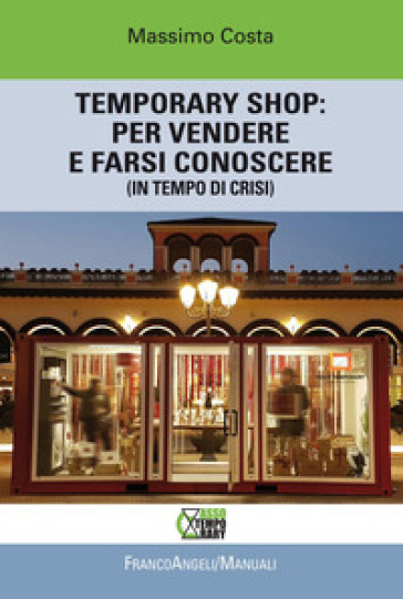 Temporary shop: per vendere e farsi conoscere (in tempo di crisi) - Massimo Costa