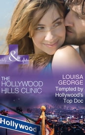 Tempted By Hollywood s Top Doc (The Hollywood Hills Clinic, Book 3) (Mills & Boon Medical)