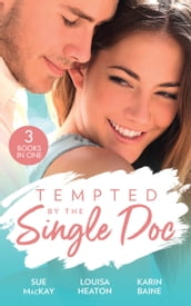 Tempted By The Single Doc: Breaking All Their Rules / One Life-Changing Night / The Doctor s Forbidden Fling