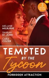 Tempted By The Tycoon: Forbidden Attraction: Tycoon s Forbidden Cinderella / Taming Her Tycoon / Interview with a Tycoon