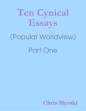 Ten Cynical Essays : (Popular Worldview) Part One