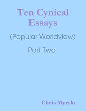 Ten Cynical Essays : (Popular Worldview) Part Two