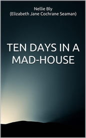 Ten Days in a Mad-House