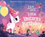 Ten Minutes to Bed: Little Unicorn s Birthday