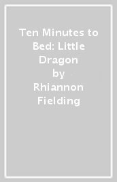 Ten Minutes to Bed: Little Dragon
