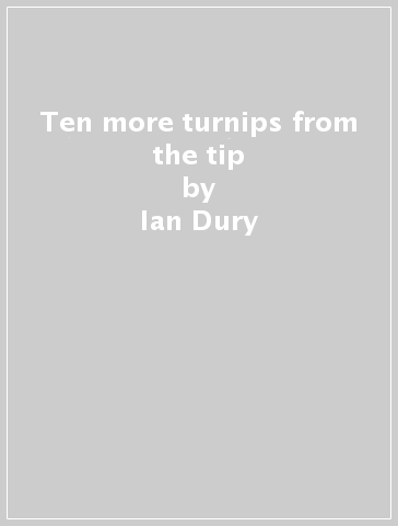 Ten more turnips from the tip - Ian Dury